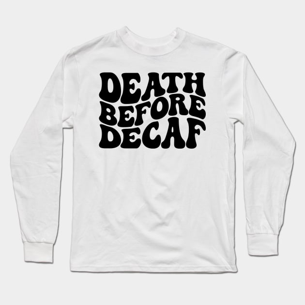 Death before decaf, Coffee lover Long Sleeve T-Shirt by Actious